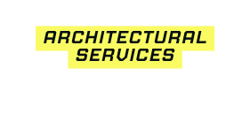 ARCHITECTURal SERVICES